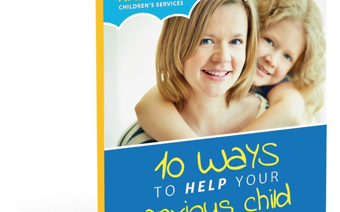 Free Guide: 10 ways to help your anxious child